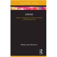 Grease: Gender, Nostalgia and Youth Consumption in the Blockbuster Era by Brickman; Barbara Jane, 9781138682719