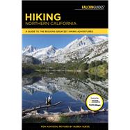 Hiking Northern California A Guide to the Region's Greatest Hiking Adventures by Suess, Bubba, 9781493002719