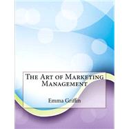 The Art of Marketing Management by Griffin, Emma N.; London College of Information Technology, 9781508562719