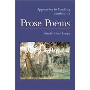 Approaches to Teaching Baudelaire's Prose Poems by Krueger, Cheryl, 9781603292719