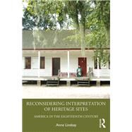 Redefining Interpretation of America's 18th Century Heritage Sites by Lindsay,Anne M, 9781629582719