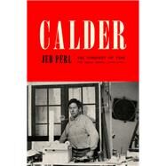 Calder: The Conquest of Time The Early Years: 1898-1940 by Perl, Jed, 9780307272720