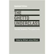 The Ghetto Underclass; Social Science Perspectives by William Julius Wilson, 9780803952720