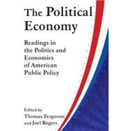 The Political Economy by Ferguson, Thomas; Rogers, Joel, 9780873322720