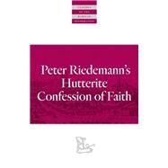 Peter Riedemann's Hutterite Confession of Faith by Riedemann, Peter; Friesen, John J., 9780874862720