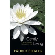 Gently Living loving-kindness, haiku, odds & ends by Siegler, Patrick, 9780996702720