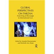 Global Perspectives on Tarzan: From King of the Jungle to International Icon by Wannamaker; Annette, 9781138642720
