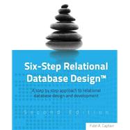 Six-step Relational Database Design: A Step by Step Approach to Relational Database Design and Development by Captain, Fidel A., 9781481942720