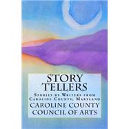 Story Tellers by Caroline County Council of Arts; Litteral, Olivia; Mcpherson, Elina Aguero; Shaffer, Keith L.; Stafford, Dreama, 9781500502720