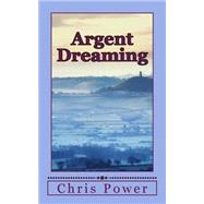 Argent Dreaming by Power, Chris, 9781502892720