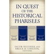 In Quest of the Historical Pharisees by Neusner, Jacob, 9781932792720