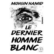 Le dernier homme blanc by Mohsin Hamid, 9782246832720