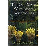 The Old Man Who Read Love Stories by Sepulveda, Luis, 9780156002721