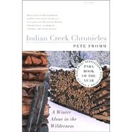 Indian Creek Chronicles A Winter Alone in the Wilderness by Fromm, Pete, 9780312422721