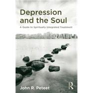 Depression and the Soul: A Guide to Spiritually Integrated Treatment by Peteet,John R., 9781138872721