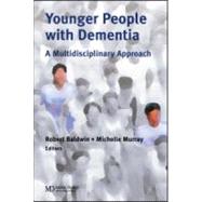 Younger People With Dementia: A Multidisciplinary Approach by Baldwin; Robert C., 9781841842721