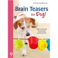 Brain Teasers for Dogs Quick and Easy Homemade Puzzle Games by Sondermann, Christina, 9781846892721