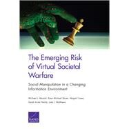 The Emerging Risk of Virtual Societal Warfare by Mazarr, Michael J.; Bauer, Ryan Michael; Casey, Abigail; Heintz, Sarah Anita; Matthews, Luke J., 9781977402721