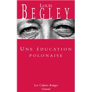 Une ducation polonaise by Louis Begley, 9782246442721