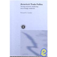 America's Trade Follies by Gordon,Bernard K., 9780415232722
