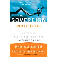 The Sovereign Individual Mastering the Transition to the Information Age by Davidson, James Dale; Rees-Mogg, Lord William, 9780684832722