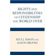 The Rights and Responsibilities of Citizenship the World Over by Simon, Rita; Brooks, Alison, 9780739132722