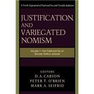 Justification and Variegated Nomism - The Complexities of Second Temple Judaism by Carson, D. A., Peter T. O’Brien, and Mark A. Seifrid, eds., 9780801022722
