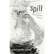 Spill by Gumbs, Alexis Pauline, 9780822362722