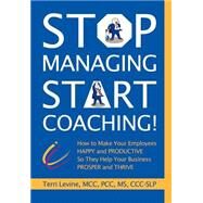 Stop Managing, Start Coaching! by Levine, Terri, 9780972852722