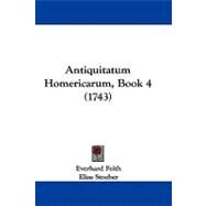 Antiquitatum Homericarum, Book 4 by Feith, Everhard; Stoeber, Elias, 9781104722722