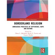 Borderland Religion: Ambiguous practices of difference, hope and beyond by Machado; Daisy L, 9781138482722