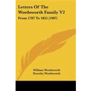 Letters of the Wordsworth Family V2 : From 1787 To 1855 (1907) by Wordsworth, William; Wordsworth, Dorothy; Knight, William, 9781437152722