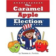 The Caramel Apple Election by Purdom, Vanessa A.; Valcarcel, Miguel, 9781500582722