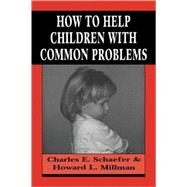 How to Help Children with Common Problems by Schaefer, Charles; Millman, Howard L., 9781568212722