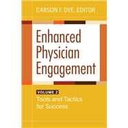 Enhanced Physician Engagement, Volume 2: Tools and Tactics for Success by Dye, Carson F., 9781640552722