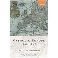 Catholic Europe, 1592-1648 Centre and Peripheries by O hAnnrachain, Tadhg, 9780199272723