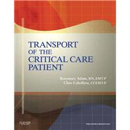 Transport of the Critical Care Patient by Adam, Rosemary; Cebollero, Chris, 9780323082723