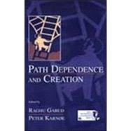 Path Dependence and Creation by Garud, Raghu; Karne, Peter; Karnoe, Peter; von Burg, Urs, 9780805832723