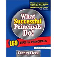 What Successful Principals Do: 169 Tips for Principals by Fleck,Franzy, 9781138472723
