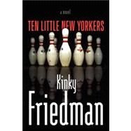 Ten Little New Yorkers A Novel by Friedman, Kinky, 9781416592723