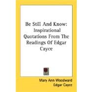 Be Still and Know : Inspirational Quotations from the Readings of Edgar Cayce by Cayce, Edgar, 9781432572723