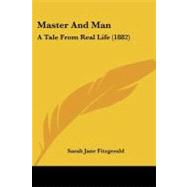 Master and Man : A Tale from Real Life (1882) by Fitzgerald, Sarah Jane, 9781437072723