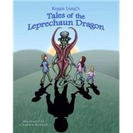 Tales of the Leprechaun Dragon by Lung, Kegan; Berton, Charles, 9781511532723