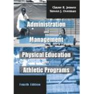 Administration and Management of Physical Education and Athletic Programs by Jensen, Clayne R.; Overman, Steven J., 9781577662723