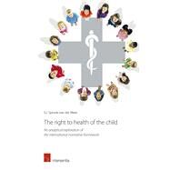 The Right to Health of the Child An analytical exploration of the international normative framework by Spronk-van der Meer, Sarah-Ida, 9781780682723