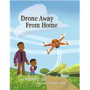 Drone Away From Home by Lee, Michael; Cadiz, Nyrryl, 9798350902723