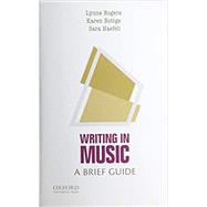 Writing in Music A Brief Guide by Rogers, Lynne; Bottge, Karen M.; Haefeli, Sara, 9780190872724