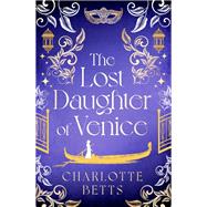 The Lost Daughter of Venice by Charlotte Betts, 9780349432724