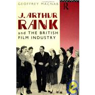 J. Arthur Rank and the British Film Industry by Macnab, 9780415072724