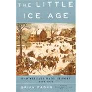 The Little Ice Age How Climate Made History 1300-1850 by Fagan, Brian, 9780465022724